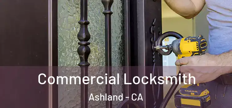 Commercial Locksmith Ashland - CA