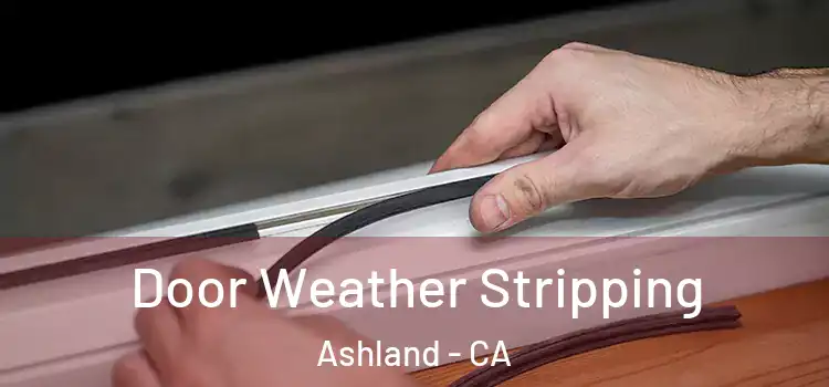 Door Weather Stripping Ashland - CA