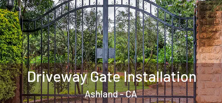 Driveway Gate Installation Ashland - CA