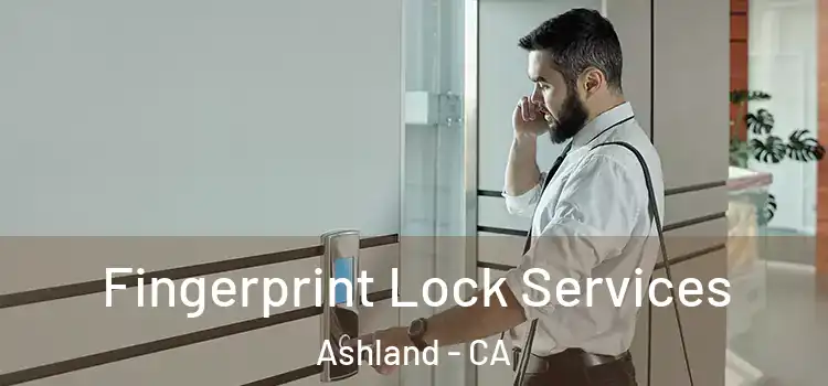 Fingerprint Lock Services Ashland - CA