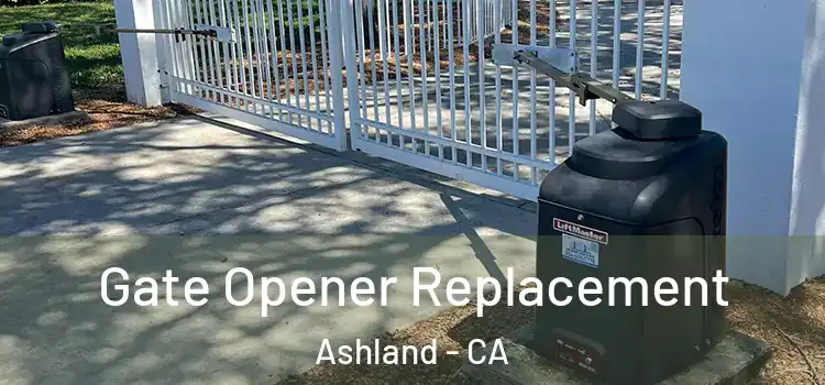 Gate Opener Replacement Ashland - CA